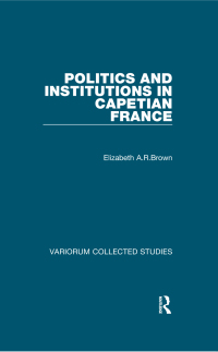 Omslagafbeelding: Politics and Institutions in Capetian France 1st edition 9780860782988