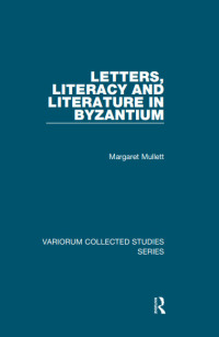 Cover image: Letters, Literacy and Literature in Byzantium 1st edition 9781138375185