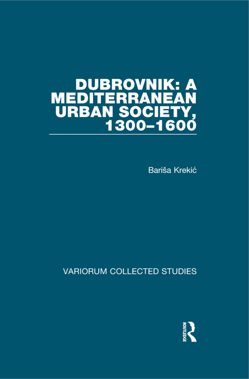 Dubrovnik: A Mediterranean Urban Society, 1300–1600 1st Edition