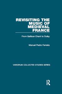 صورة الغلاف: Revisiting the Music of Medieval France 1st edition 9781409436812