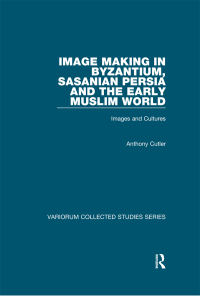 Omslagafbeelding: Image Making in Byzantium, Sasanian Persia and the Early Muslim World 1st edition 9780754659495