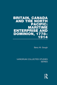Imagen de portada: Britain, Canada and the North Pacific: Maritime Enterprise and Dominion, 1778–1914 1st edition 9781138375581