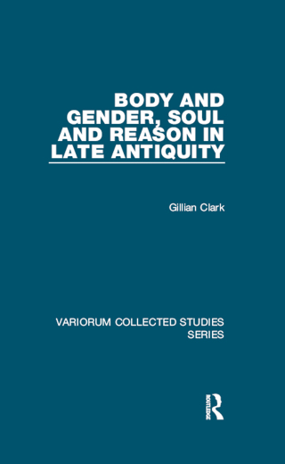 Cover image: Body and Gender, Soul and Reason in Late Antiquity 1st edition 9781409423751