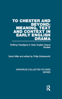 Imagen de portada: To Chester and Beyond: Meaning, Text and Context in Early English Drama 1st edition 9781472478894