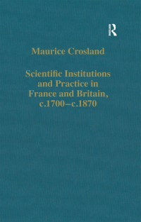 Cover image: Scientific Institutions and Practice in France and Britain, c.1700–c.1870 1st edition 9781138375109