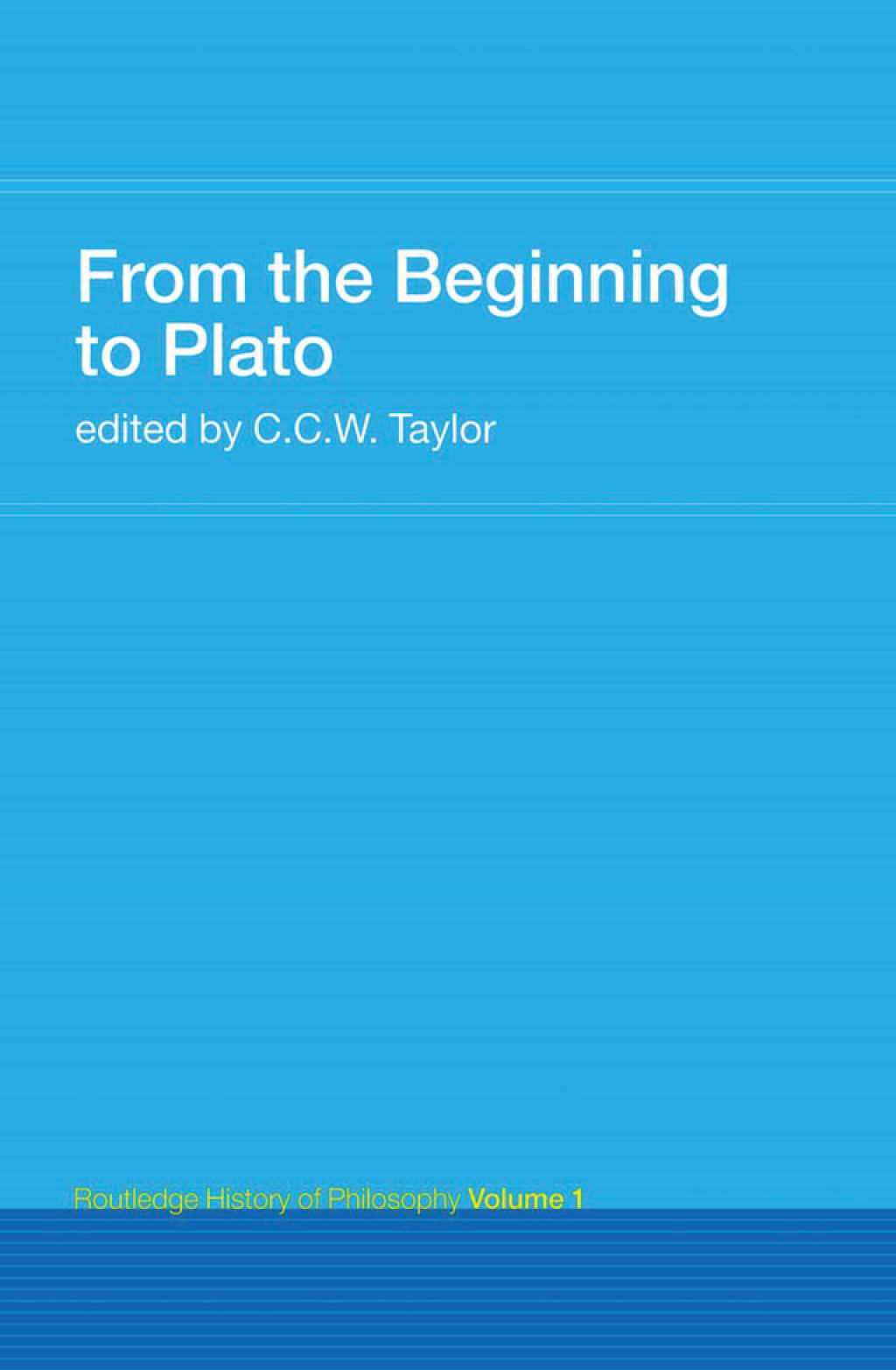 From the Beginning to Plato Routledge History of Philosophy Volume 1 1st Edition