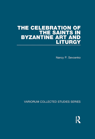 Cover image: The Celebration of the Saints in Byzantine Art and Liturgy 1st edition 9780367601799