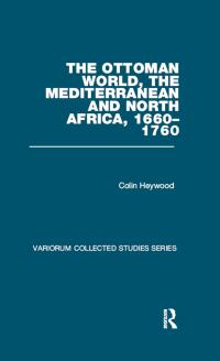Cover image: The Ottoman World, the Mediterranean and North Africa, 1660–1760 1st edition 9781409464822