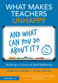 Cover image: What Makes Teachers Unhappy, and What Can You Do About It? Building a Culture of Staff Wellbeing 1st edition 9781032325897