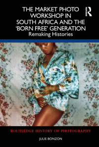 Omslagafbeelding: The Market Photo Workshop in South Africa and the 'Born Free' Generation 1st edition 9781032411439