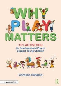 Cover image: Why Play Matters: 101 Activities for Developmental Play to Support Young Children 1st edition 9781032420707
