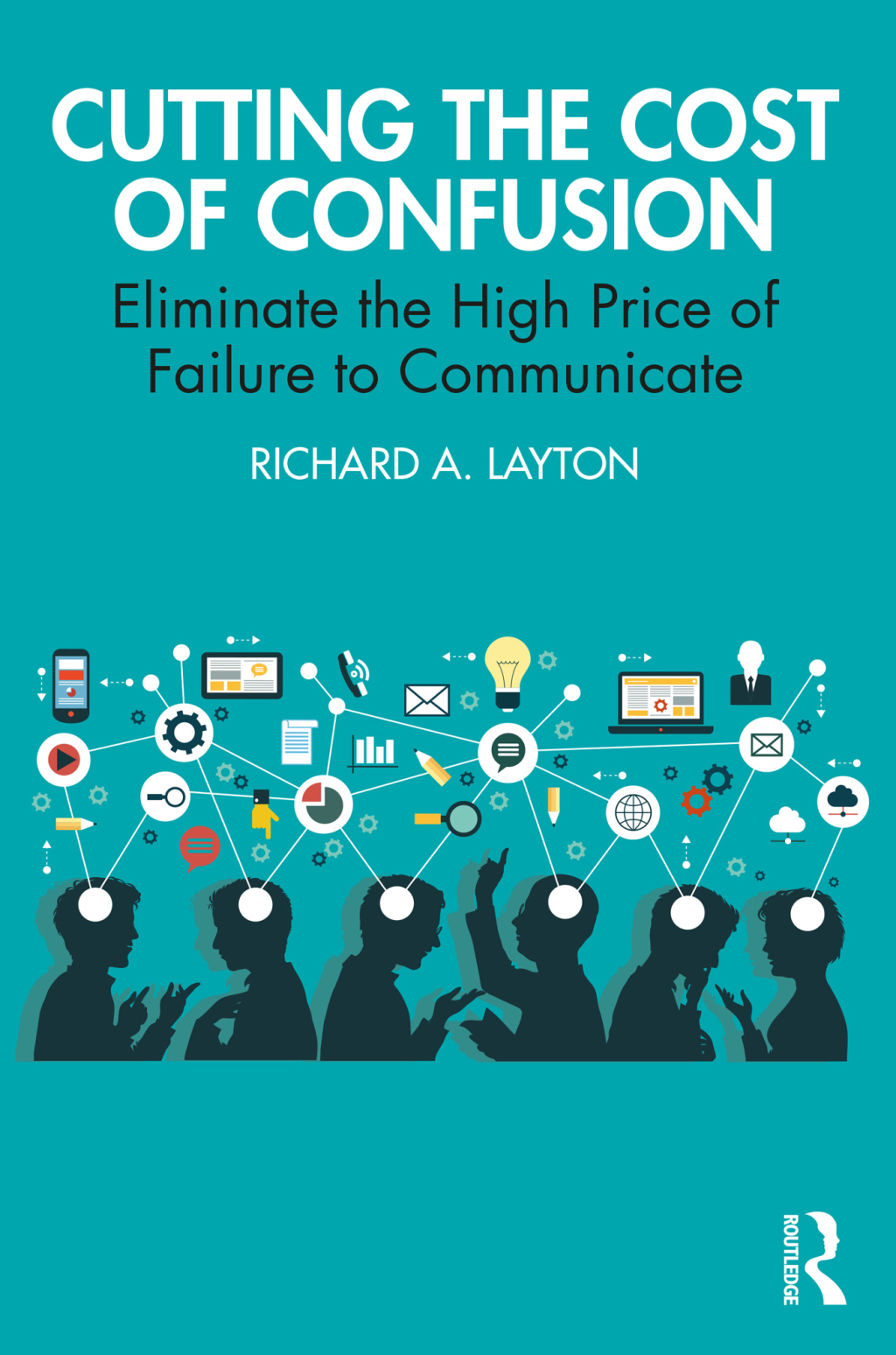 Cutting the Cost of Confusion Eliminate the High Price of Failure to Communicate 1st Edition