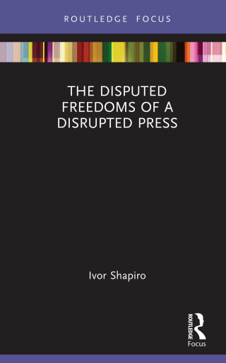 Cover image: The Disputed Freedoms of a Disrupted Press 1st edition 9781032121154