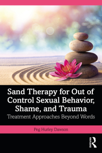 صورة الغلاف: Sand Therapy for Out of Control Sexual Behavior, Shame, and Trauma 1st edition 9781032482910