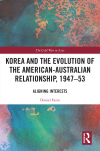 Cover image: Korea and the Evolution of the American-Australian Relationship, 1947–53 1st edition 9781032443201
