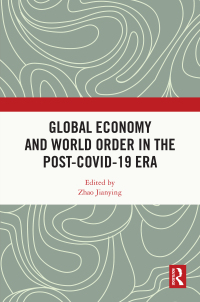 Cover image: Global Economy and World Order in the Post-COVID-19 Era 1st edition 9781032561004