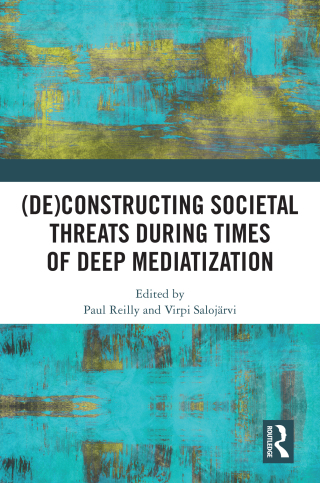 Cover image: (De)constructing Societal Threats During Times of Deep Mediatization 1st edition 9781032566832
