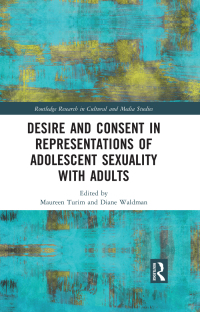 Cover image: Desire and Consent in Representations of Adolescent Sexuality with Adults 1st edition 9781032235165