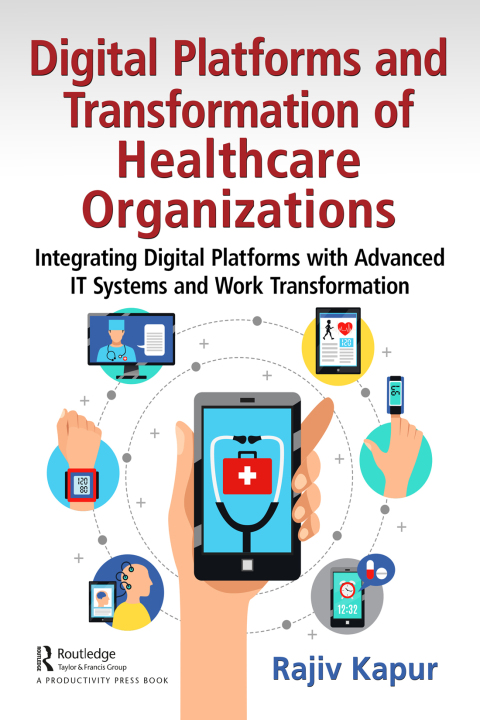 Digital Platforms and Transformation of Healthcare Organizations: Integrating Digital Platforms with Advanced IT Systems and Work Transformation, 1st Edition - FULL INSTANT DOWNLOAD | PDF DOCX EPUB