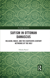 Cover image: Sufism in Ottoman Damascus 1st edition 9781032497976