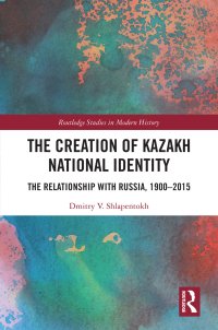 Cover image: The Creation of Kazakh National Identity 1st edition 9781032196145