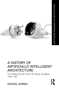 Cover image: A History of Artificially Intelligent Architecture 1st edition 9781032504049