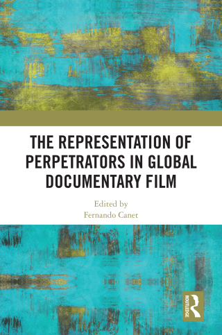 Cover image: The Representation of Perpetrators in Global Documentary Film 1st edition 9781032567303