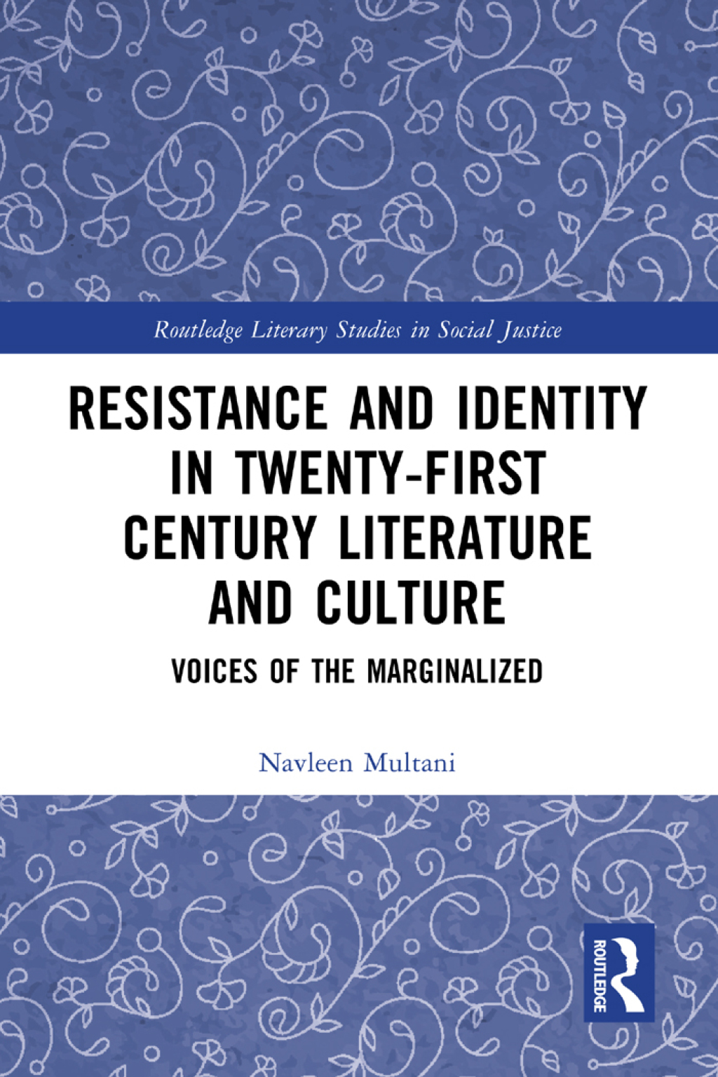 Resistance and Identity in Twenty-First Century Literature and Culture Voices of the Marginalized 1st Edition