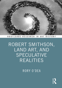 Cover image: Robert Smithson, Land Art, and Speculative Realities 1st edition 9781032272801
