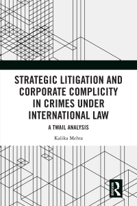 表紙画像: Strategic Litigation and Corporate Complicity in Crimes Under International Law 1st edition 9781032520643