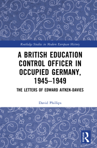 Cover image: A British Education Control Officer in Occupied Germany, 1945–1949 1st edition 9781032214405