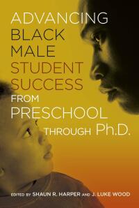 Cover image: Advancing Black Male Student Success From Preschool Through Ph.D. 1st edition 9781620361849