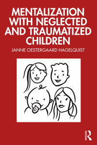 صورة الغلاف: Mentalization with Neglected and Traumatized Children 1st edition 9781032495798