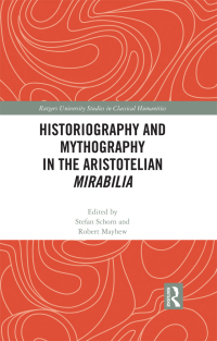 Imagen de portada: Historiography and Mythography in the Aristotelian Mirabilia 1st edition 9781032569505