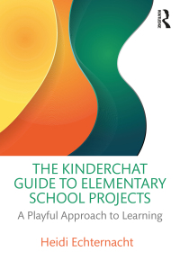 Cover image: The Kinderchat Guide to Elementary School Projects 1st edition 9781032328959