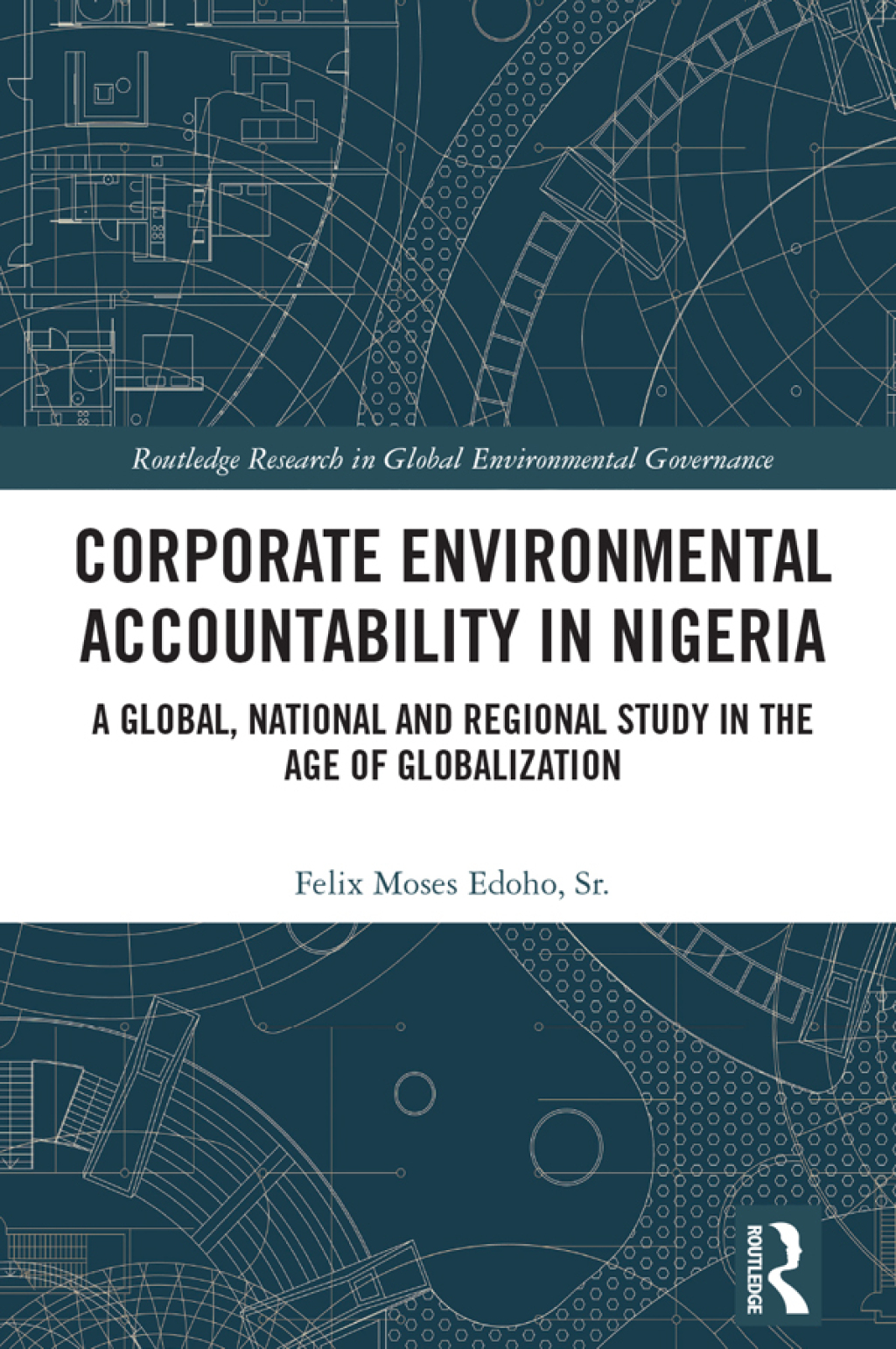 Corporate Environmental Accountability in Nigeria A Global, National and Regional Study in the Age of Globalization 1st Edition