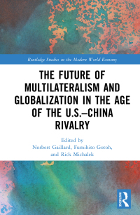 Cover image: The Future of Multilateralism and Globalization in the Age of the U.S.–China Rivalry 1st edition 9781032374895