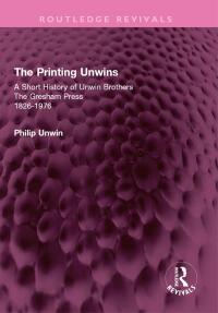 Cover image: The Printing Unwins: A Short History of Unwin Brothers 1st edition 9781032593623