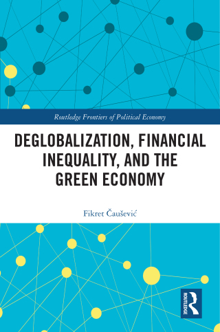 Cover image: Deglobalization, Financial Inequality, and the Green Economy 1st edition 9781032469065