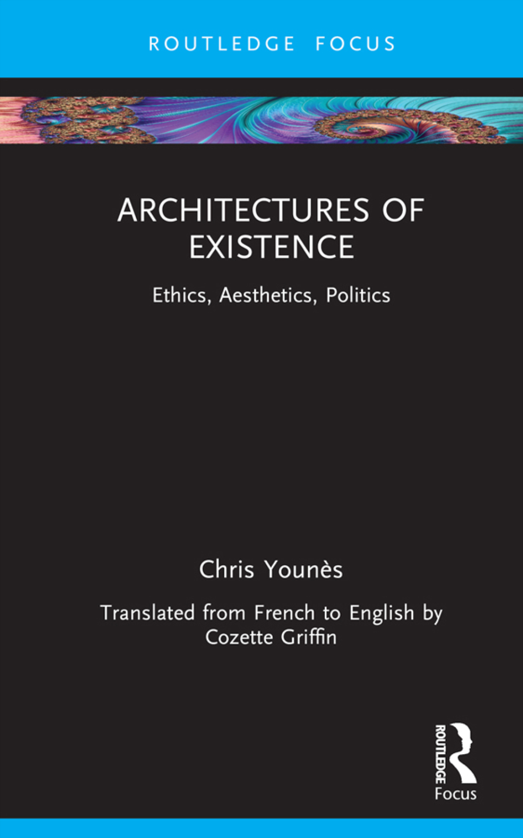 Architectures of Existence Ethics, Aesthetics, Politics 1st Edition