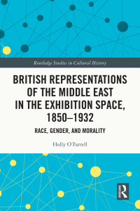 Immagine di copertina: British Representations of the Middle East in the Exhibition Space, 1850–1932 1st edition 9781032426938