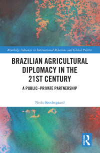 Cover image: Brazilian Agricultural Diplomacy in the 21st Century 1st edition 9781032419077