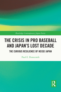 Cover image: The Crisis in Pro Baseball and Japan’s Lost Decade 1st edition 9781032541709