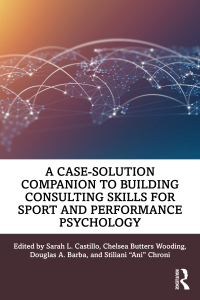Omslagafbeelding: A Case-Solution Companion to Building Consulting Skills for Sport and Performance Psychology 1st edition 9781032541082