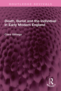 Imagen de portada: Death, Burial and the Individual in Early Modern England 1st edition 9781032604916