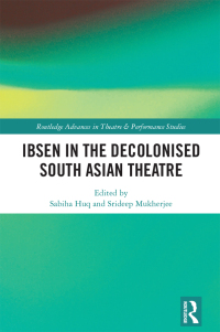 Cover image: Ibsen in the Decolonised South Asian Theatre 1st edition 9781032182063