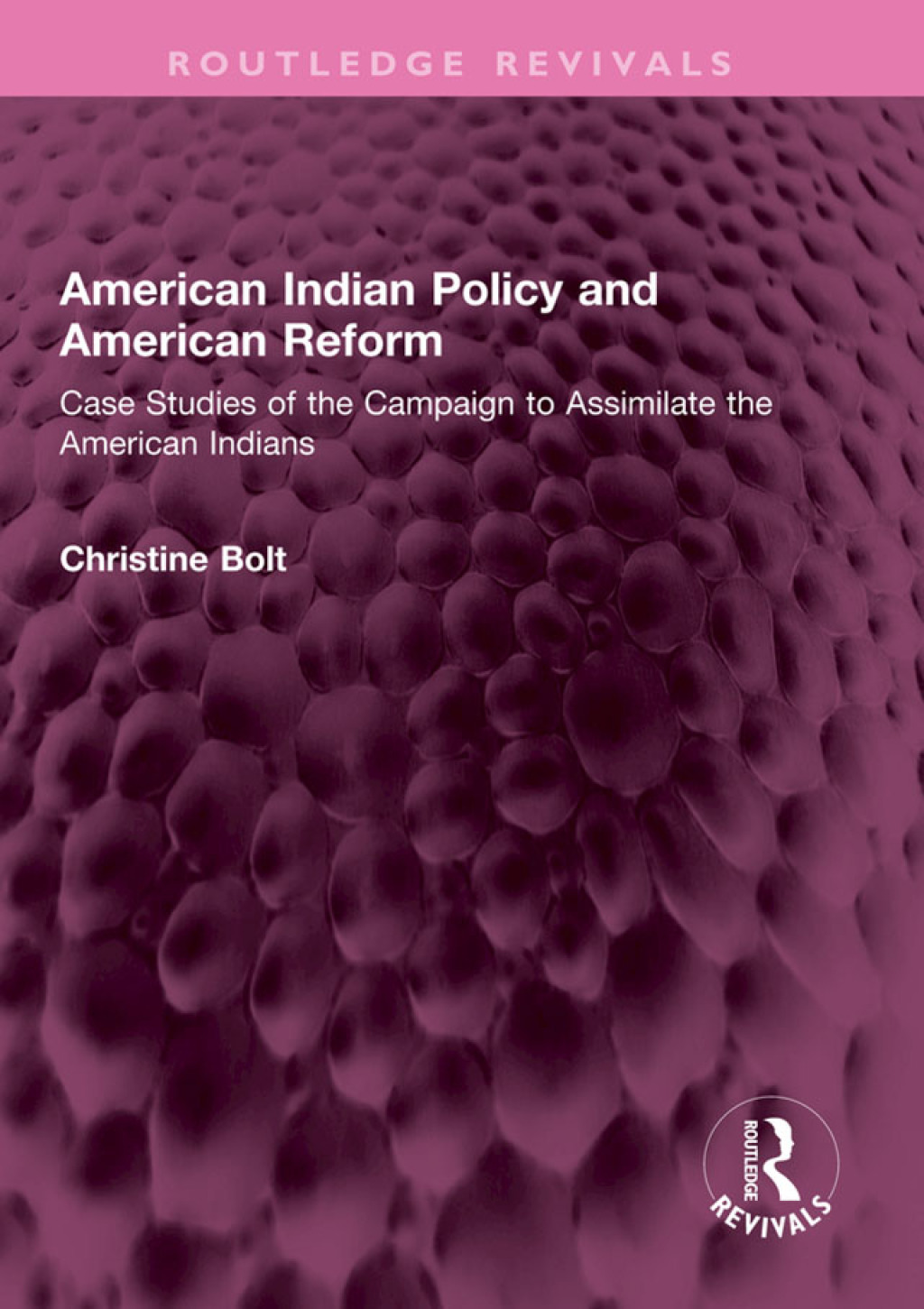 American Indian Policy and American Reform Case Studies of the Campaign to Assimilate the American Indians 1st Edition