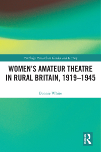 Cover image: Women’s Amateur Theatre in Rural Britain, 1919–1945 1st edition 9781032291291