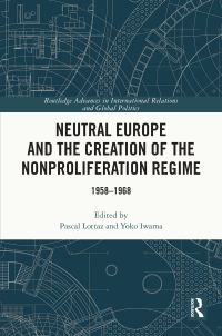 صورة الغلاف: Neutral Europe and the Creation of the Nonproliferation Regime 1st edition 9781032316093