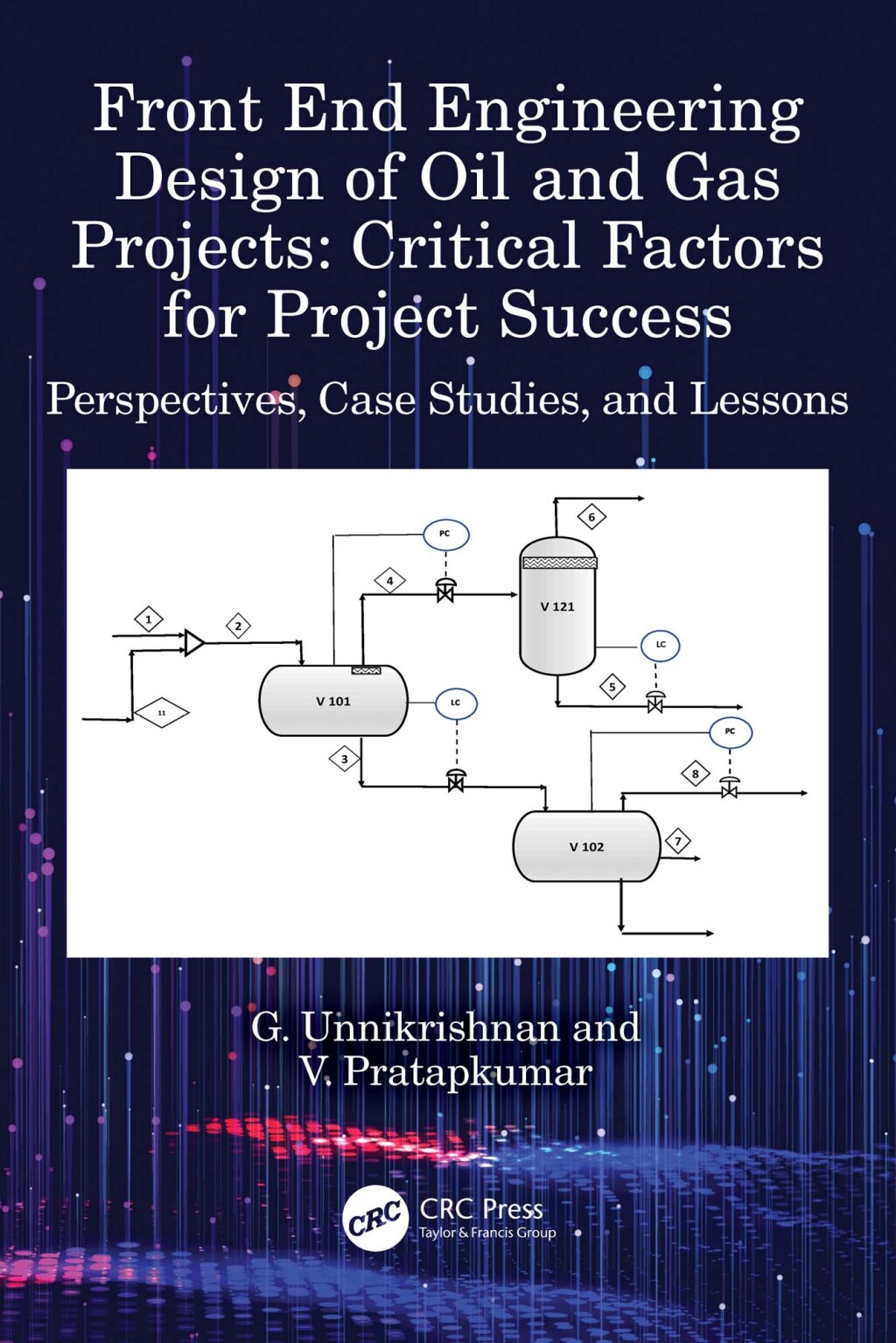 Front End Engineering Design of Oil and Gas Projects: Critical Factors for Project Success Perspectives, Case Studies, and Lessons 1st Edition